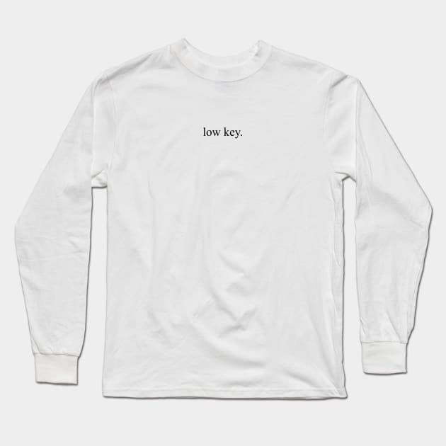 Low key. Long Sleeve T-Shirt by felixbunny